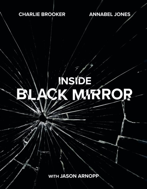 Bilde av Inside Black Mirror Av Charlie Brooker, Annabel Jones, Jason Arnopp