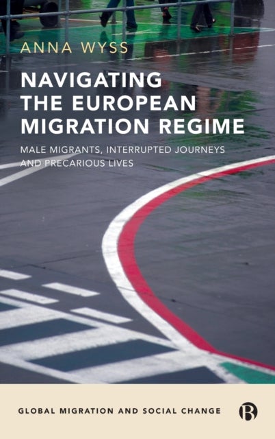 Bilde av Navigating The European Migration Regime Av Anna (universite De Neuchatel) Wyss