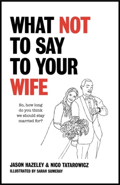 Bilde av What Not To Say To Your Wife Av Jason Hazeley, Nico Tatarowicz