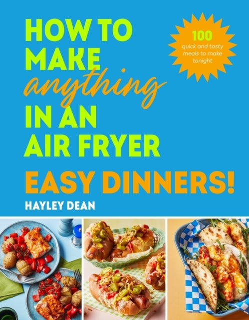 Bilde av How To Make Anything In An Air Fryer: Easy Dinners! Av Hayley Dean