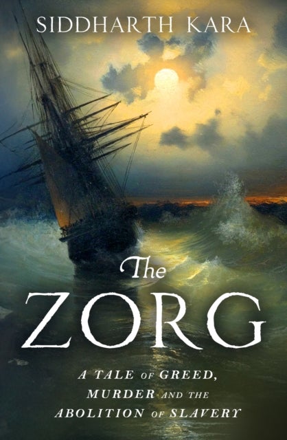 The Zorg - A Tale of Greed, Murder and the Abolition of Slavery