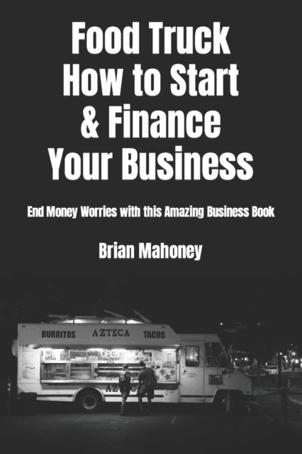Bilde av Food Truck How To Start &amp; Finance Your Business Av Brian Mahoney