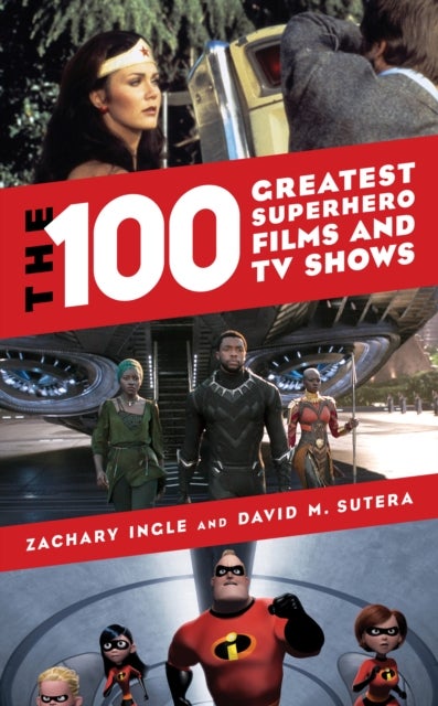 Bilde av The 100 Greatest Superhero Films And Tv Shows Av Zachary Ingle, David M. Sutera