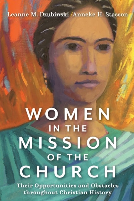 Bilde av Women In The Mission Of The Church ¿ Their Opportunities And Obstacles Throughout Christian History Av Leanne M. Dzubinski, Anneke H. Stasson