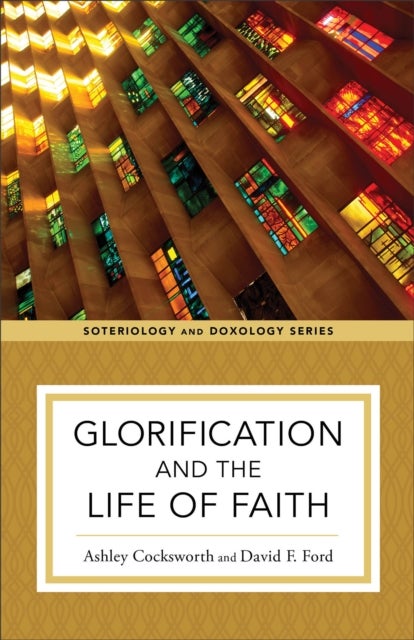 Bilde av Glorification And The Life Of Faith Av Ashley Cocksworth, David F. Ford, Kent Eilers, Kyle Strobel