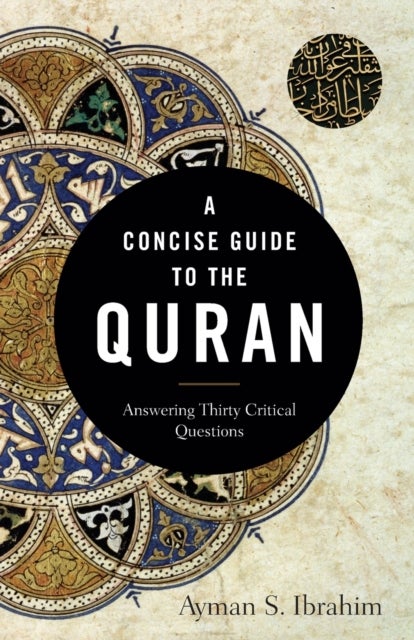 Bilde av A Concise Guide To The Quran - Answering Thirty Critical Questions Av Ayman S. Ibrahim