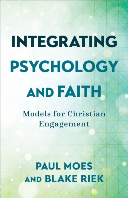 Bilde av Integrating Psychology And Faith ¿ Models For Christian Engagement Av Paul Moes, Blake Riek