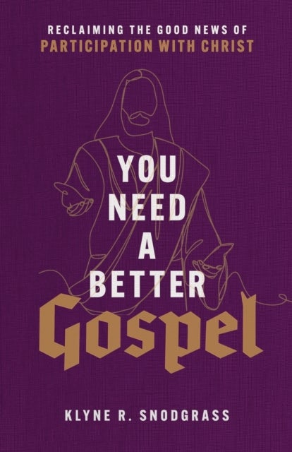 Bilde av You Need A Better Gospel - Reclaiming The Good News Of Participation With Christ Av Klyne R. Snodgrass