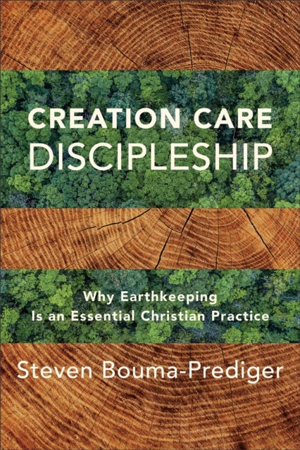 Bilde av Creation Care Discipleship ¿ Why Earthkeeping Is An Essential Christian Practice Av Steven Bouma-prediger