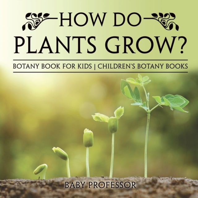 Bilde av How Do Plants Grow? Botany Book For Kids Children&#039;s Botany Books Av Baby Professor