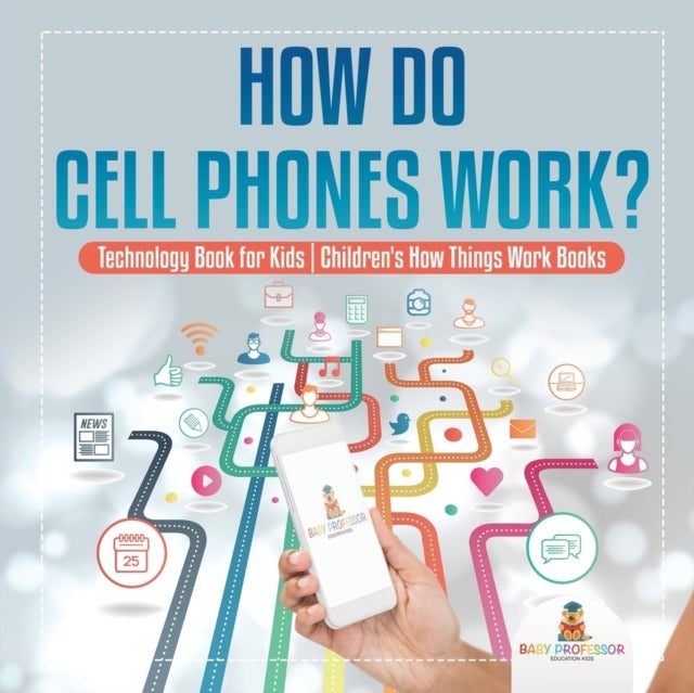 Bilde av How Do Cell Phones Work? Technology Book For Kids Children&#039;s How Things Work Books Av Baby Professor