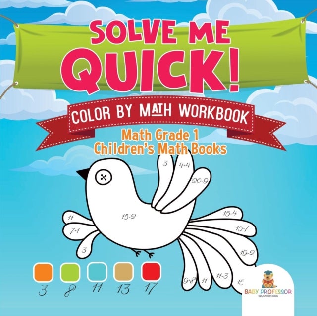 Bilde av Solve Me Quick! Color By Math Workbook - Math Grade 1 Children&#039;s Math Books Av Baby Professor