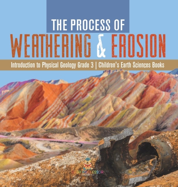 Bilde av The Process Of Weathering &amp; Erosion Introduction To Physical Geology Grade 3 Children&#039;s Earth Scienc Av Baby Professor