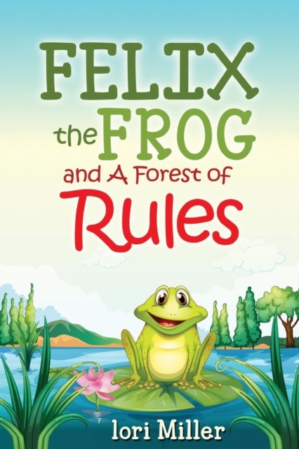 Bilde av Felix The Frog And A Forest Of Rules Av Lori Miller