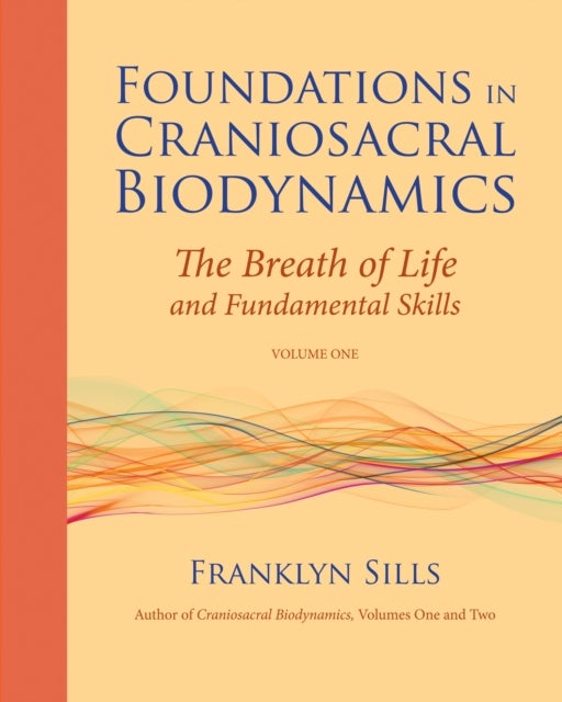 Bilde av Foundations In Craniosacral Biodynamics, Volume One Av Franklyn Sills
