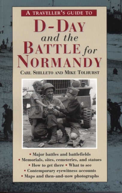 Bilde av A Traveller&#039;s Guide To D-day And The Battle For Normandy Av Carl Shilleto, Mike Tolhurst