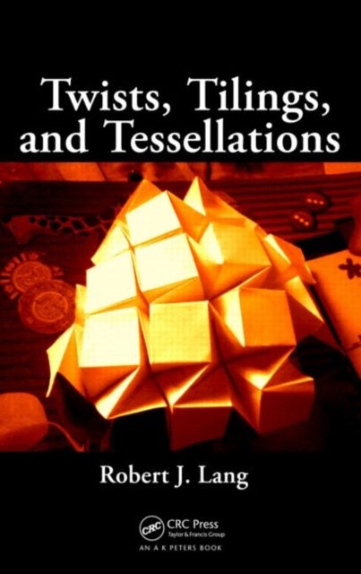 Bilde av Twists, Tilings, And Tessellations Av Robert J. (http://www.langorigami.com Alamo California Usa) Lang