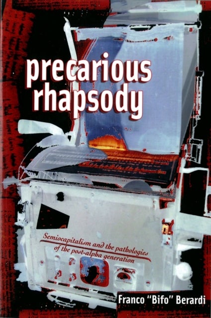 Bilde av Precarious Rhapsody Av Franco &#039;bifo&#039; Berardi
