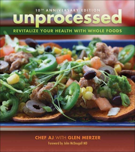 Bilde av Unprocessed 10th Anniversary Edition Av Chef A.j., Glen Merzer
