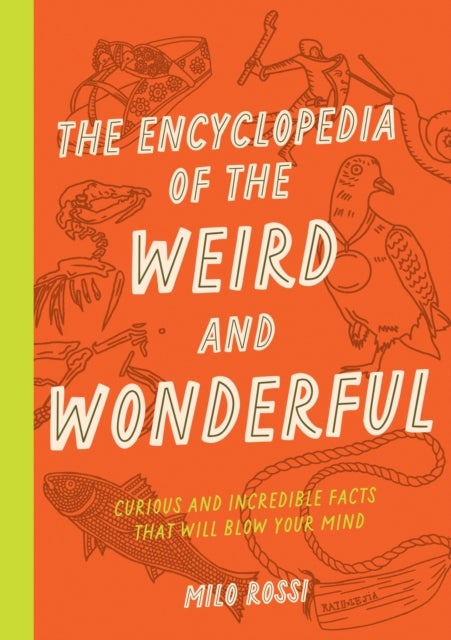 Bilde av The Encyclopedia Of The Weird And Wonderful Av Milo Rossi