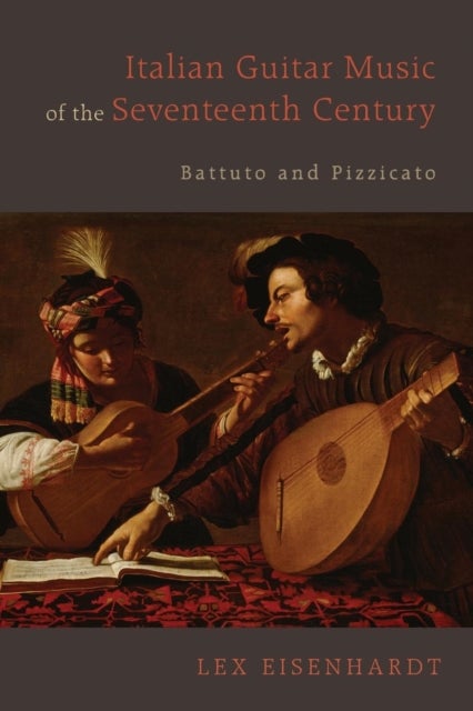 Bilde av Italian Guitar Music Of The Seventeenth Century Av Lex Eisenhardt
