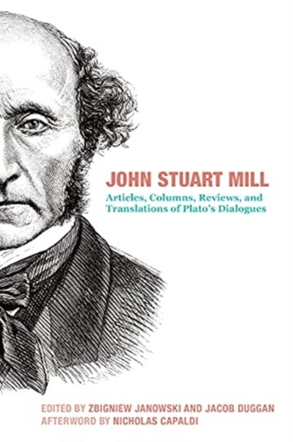 Bilde av John Stuart Mill - Articles, Columns, Reviews And Translations Of Plato`s Dialogues Av John Stuart Mill, Zbigniew Janowski, Jacob Duggan, Nicholas Cap
