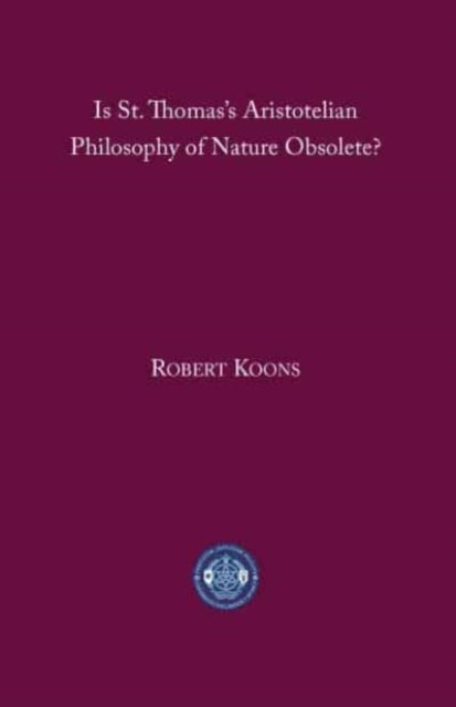 Bilde av Is St. Thomas&#039;s Aristotelian Philosophy Of Nature Obsolete? Av C. Robert Koons