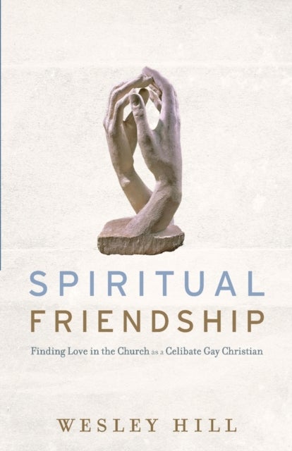 Bilde av Spiritual Friendship ¿ Finding Love In The Church As A Celibate Gay Christian Av Wesley Hill