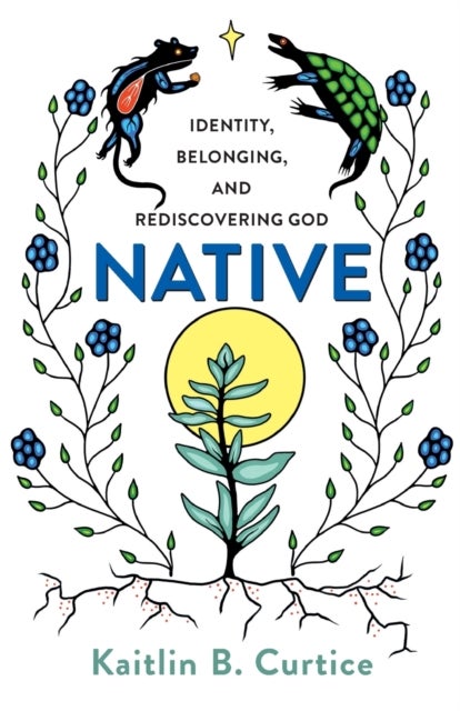 Bilde av Native - Identity, Belonging, And Rediscovering God Av Kaitlin B. Curtice