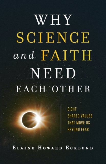 Bilde av Why Science And Faith Need Each Other - Eight Shared Values That Move Us Beyond Fear Av Elaine Howard Ecklund