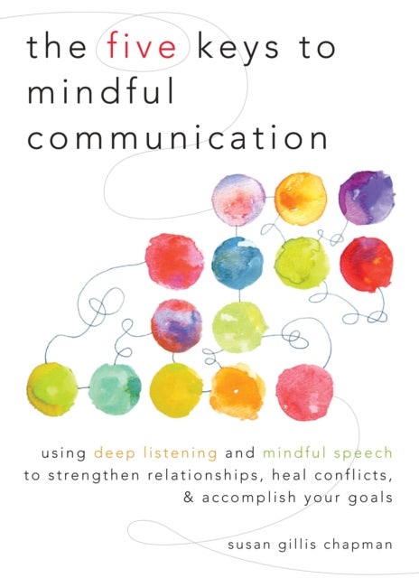 Bilde av The Five Keys To Mindful Communication Av Susan Gillis Chapman