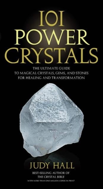 101 Power Crystals - The Ultimate Guide to Magical Crystals, Gems, and Stones for Healing and Transformation
