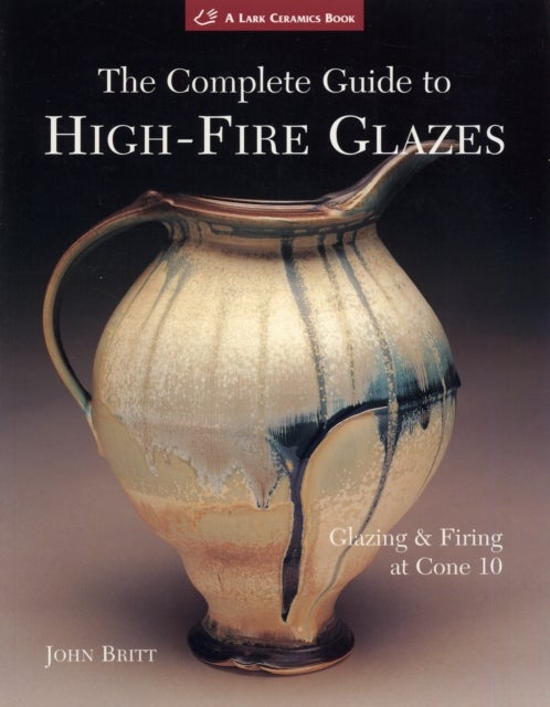 Bilde av The Complete Guide To High-fire Glazes Av John Britt