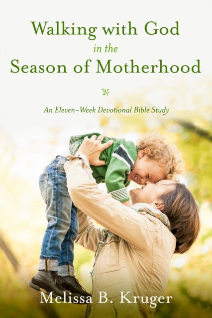 Bilde av Walking With God In The Season Of Motherhood Av Melissa B Kruger