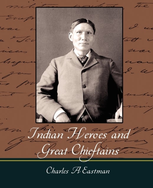 Bilde av Indian Heroes And Great Chieftains Av A Eastman Charles A Eastman, Charles A Eastman