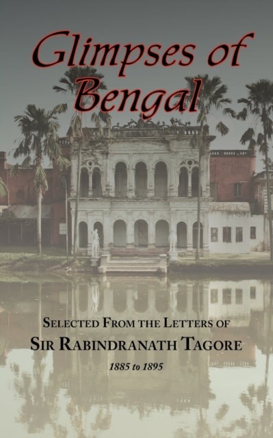 Bilde av Glimpses Of Bengal - Selected From The Letters Of Sir Rabindranath Tagore 1885-1895 Av Sir Rabindranath (writer Nobel Laureate) Tagore