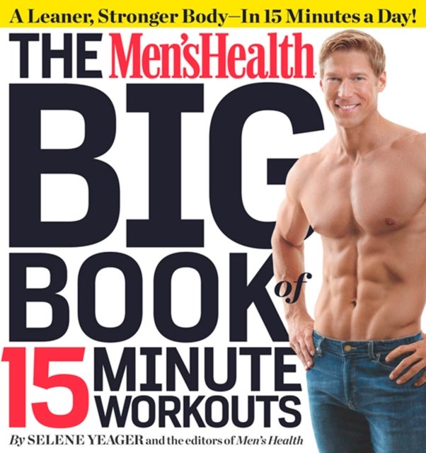 Bilde av The Men&#039;s Health Big Book Of 15-minute Workouts Av Selene Yeager, Editors Of Men&#039;s Health Magazi