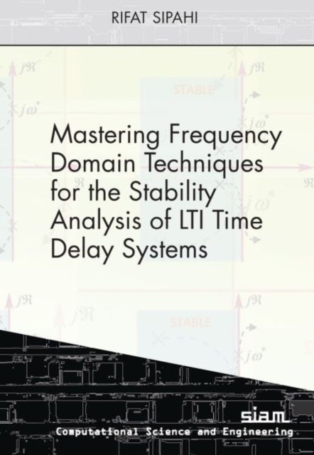 Bilde av Mastering Frequency Domain Techniques For The Stability Analysis Of Lti Time Delay Systems Av Rifat Sipahi