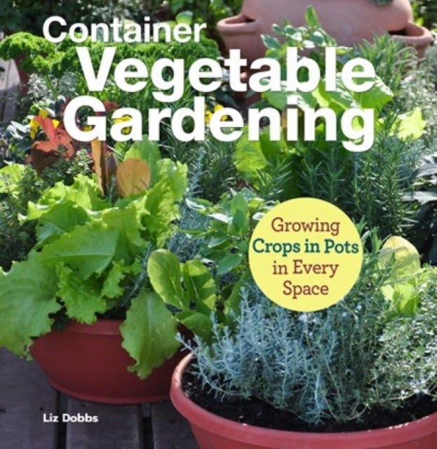Bilde av Container Vegetable Gardening Av Liz Dobbs, Anne Halpin