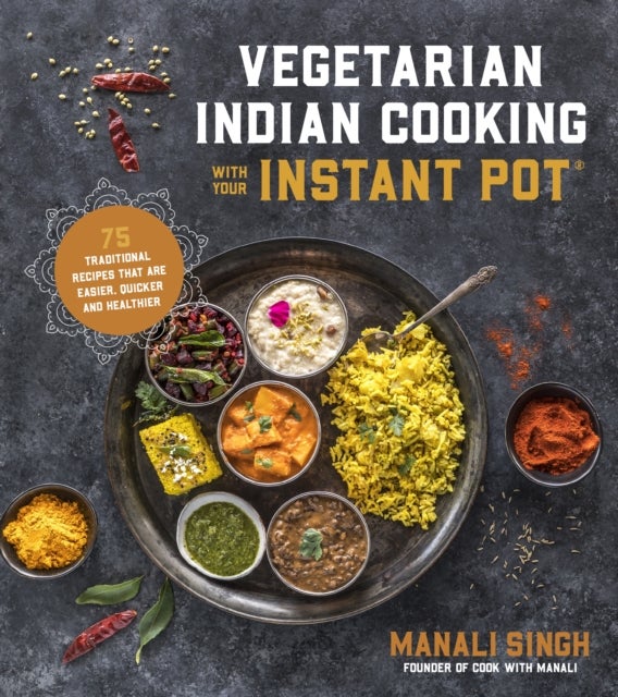 Bilde av Vegetarian Indian Cooking With Your Instant Pot Av Manali Singh