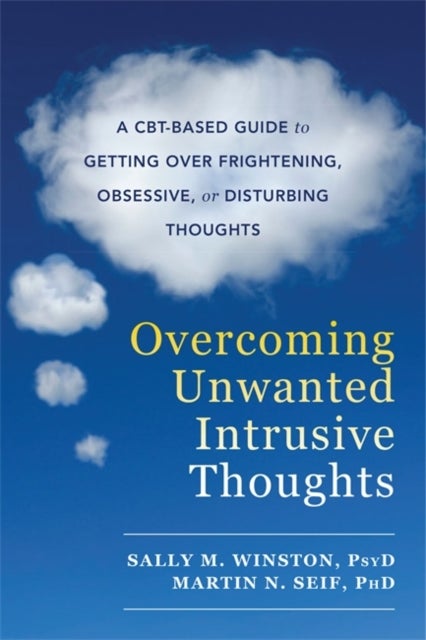 Bilde av Overcoming Unwanted Intrusive Thoughts Av Sally M. Winston, Martin N. Seif