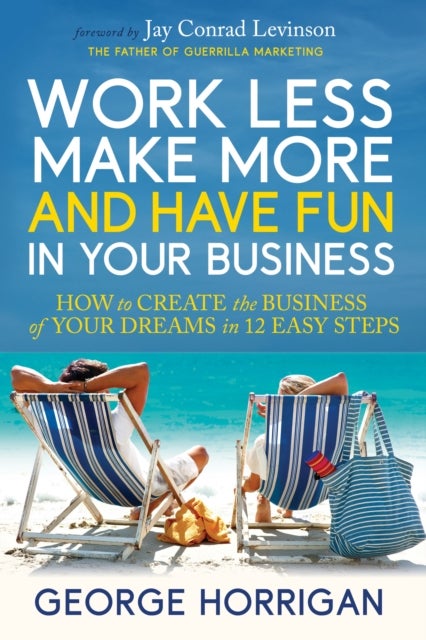 Bilde av Work Less, Make More, And Have Fun In Your Business Av George Horrigan