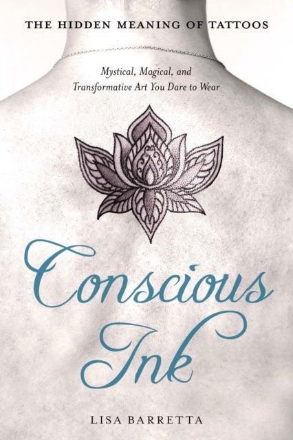 Bilde av Conscious Ink: The Hidden Meaning Of Tattoos Av Lisa (lisa Barretta) Barretta