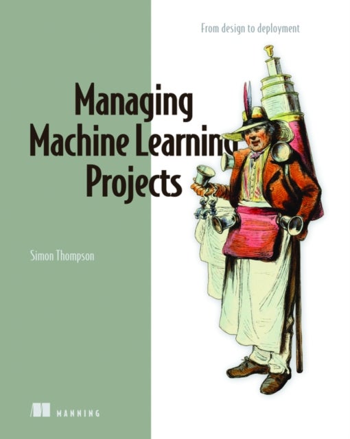 Bilde av Managing Machine Learning Projects Av Simon Thompson