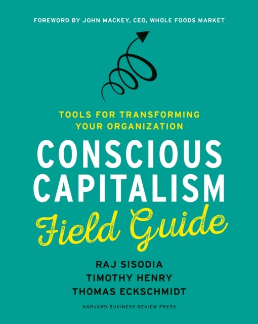 Bilde av Conscious Capitalism Field Guide Av Raj Sisodia, Timothy Henry, Thomas Eckschmidt