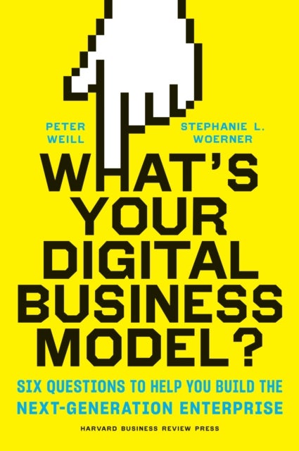 Bilde av What&#039;s Your Digital Business Model? Av Peter Weill, Stephanie L Woerner