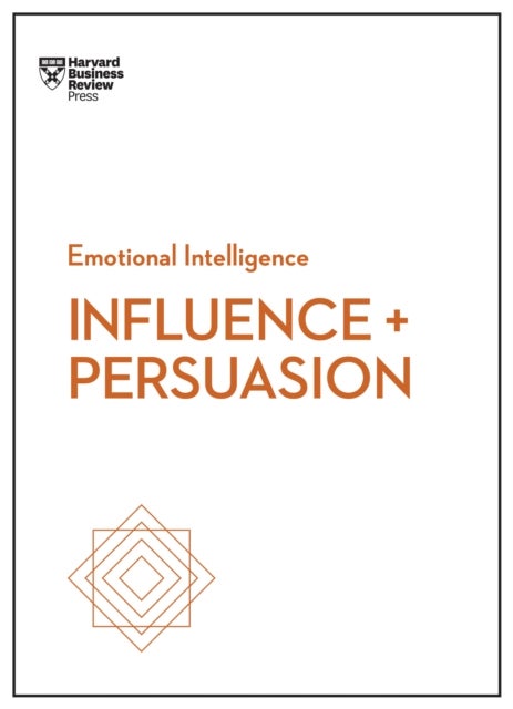 Bilde av Influence And Persuasion (hbr Emotional Intelligence Series) Av Nick Morgan, Robert B. Phd Cialdini, Linda A. Hill, Nancy Duarte
