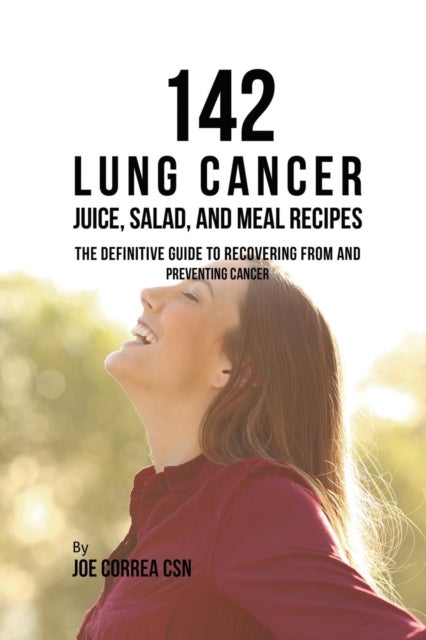 Bilde av 142 Lung Cancer Juice, Salad, And Meal Recipes Av Joe Csn Correa