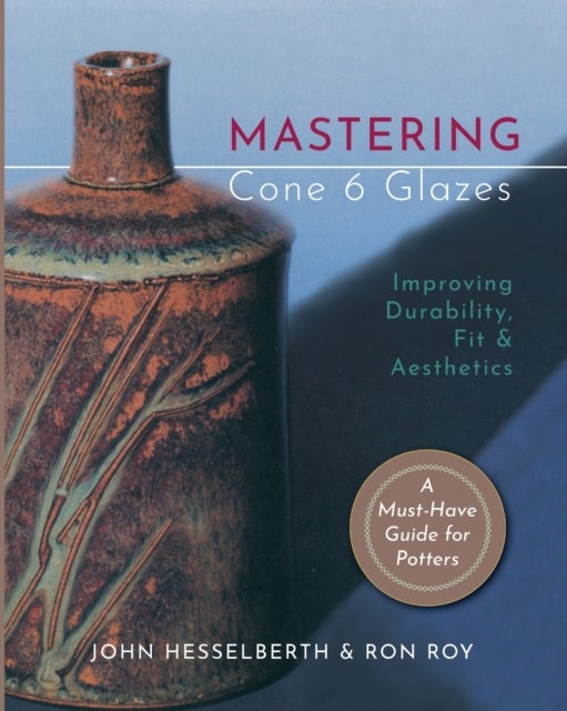 Bilde av Mastering Cone 6 Glazes Av John Hesselberth, Ron Roy