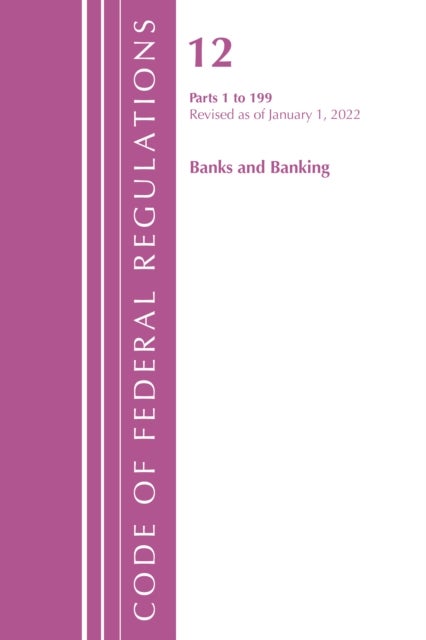 Bilde av Code Of Federal Regulations, Title 12 Banks And Banking 1-199, Revised As Of January 1, 2022 Av Office Of The Federal Register (u.s.)